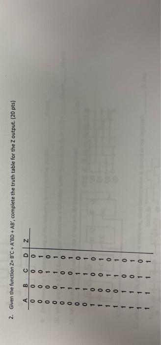 2 Given The Function Zu B C A Bd Ab Complete The Truth Table For The Zoutput 20 Pts 00 Oo 0 1 0 1 0 0 1 1 A Dz 1