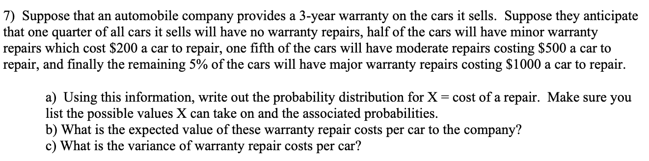 7 Suppose That An Automobile Company Provides A 3 Year Warranty On The Cars It Sells Suppose They Anticipate That One 1