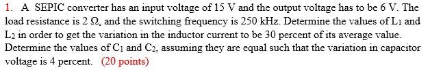 1 A Sepic Converter Has An Input Voltage Of 15 V And The Output Voltage Has To Be 6 V The Load Resistance Is 2 2 And 1