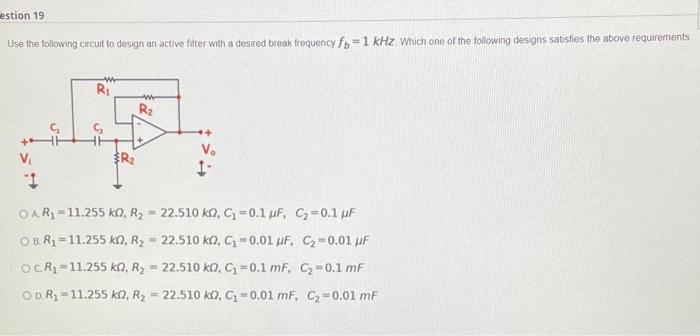 Estion 19 Use The Following Circuit To Design An Active Filter With A Desired Break Frequency Fo 1 Khz Which One Of The 1