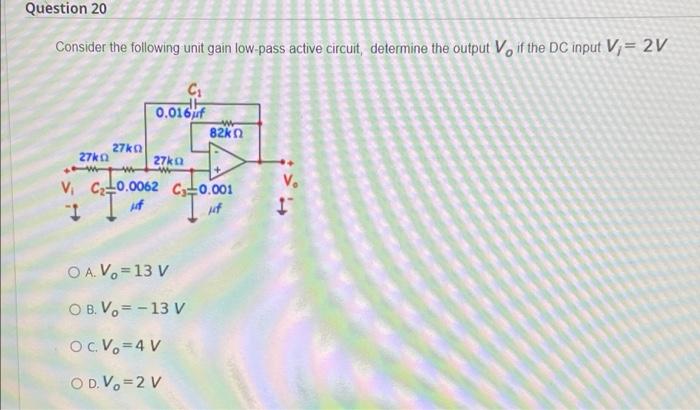 Estion 19 Use The Following Circuit To Design An Active Filter With A Desired Break Frequency Fo 1 Khz Which One Of The 2