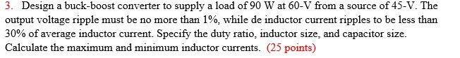 3 Design A Buck Boost Converter To Supply A Load Of 90 W At 60 V From A Source Of 45 V The Output Voltage Ripple Must 1