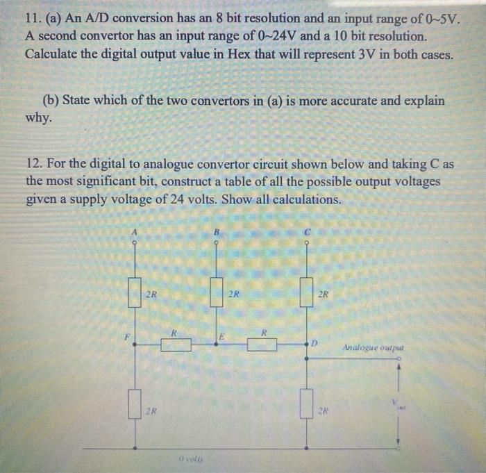 11 A An A D Conversion Has An 8 Bit Resolution And An Input Range Of 0 5v A Second Convertor Has An Input Range Of 0 2