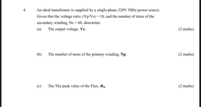 An Ideal Transformer Is Supplied By A Single Phase 220v 50hz Power Source Given That The Voltage Ratio Vp Vs 10 A 1