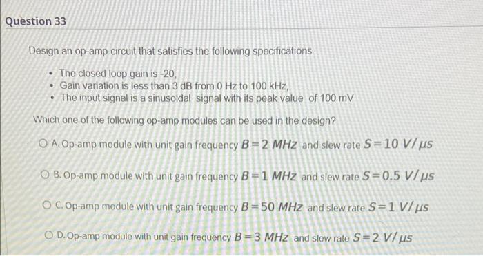 Question 33 Design An Op Amp Circuit That Satisfies The Following Specifications The Closed Loop Gain Is 20 Gain Va 1