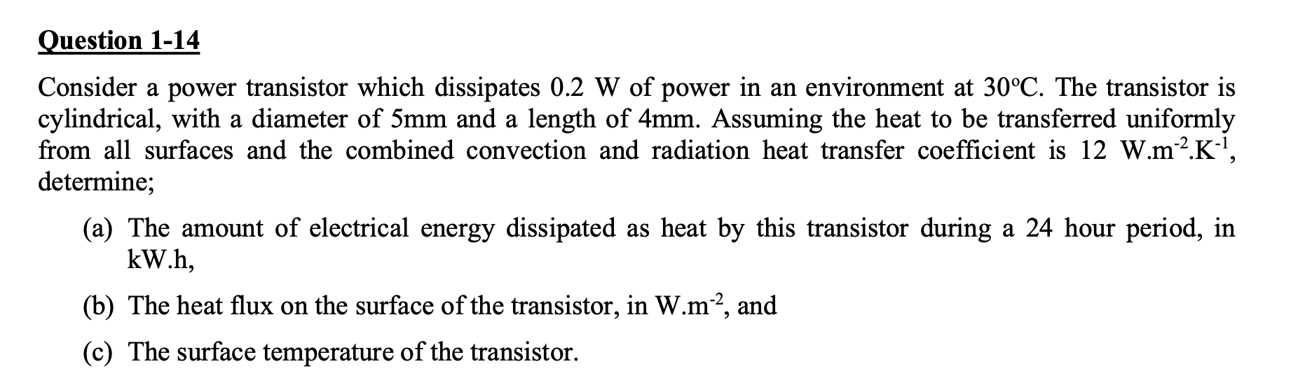 Consider A Power Transistor Which Dissipates 0 2 W Of Power In An Environment At 30oc The Transistor Is Cylindrical Wi 1