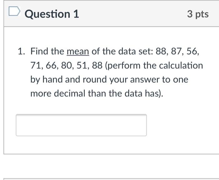 D Question 1 3 Pts 1 Find The Mean Of The Data Set 88 87 56 71 66 80 51 88 Perform The Calculation By Hand And 1
