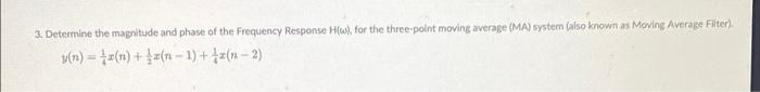3 Determine The Magnitude And Phase Of The Frequency Response For The Three Point Moving Average Ma System Also K 1