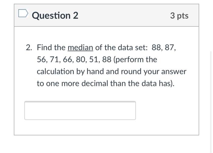 D Question 1 3 Pts 1 Find The Mean Of The Data Set 88 87 56 71 66 80 51 88 Perform The Calculation By Hand And 2