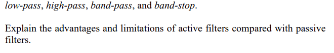 Low Pass High Pass Band Pass And Band Stop Explain The Advantages And Limitations Of Active Filters Compared With Pa 1
