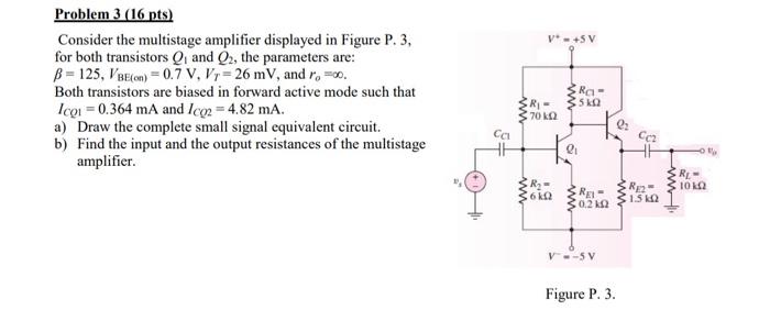 Vsv Problem 3 16 Pts Consider The Multistage Amplifier Displayed In Figure P 3 For Both Transistors Q And O2 The Pa 1