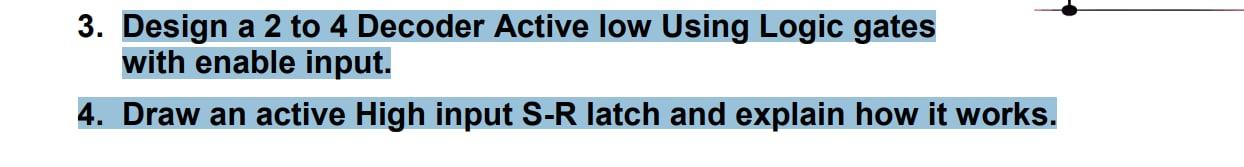 3 Design A 2 To 4 Decoder Active Low Using Logic Gates With Enable Input 4 Draw An Active High Input S R Latch And Ex 1
