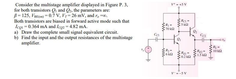 V 5 V Consider The Multistage Amplifier Displayed In Figure P 3 For Both Transistors Q And Q2 The Parameters Are 1