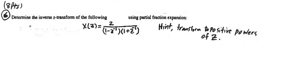 8hts Determine The Inverse Z Transform Of The Following Using Partial Fraction Expansion X A Idat 1 2 Hint Tran 1