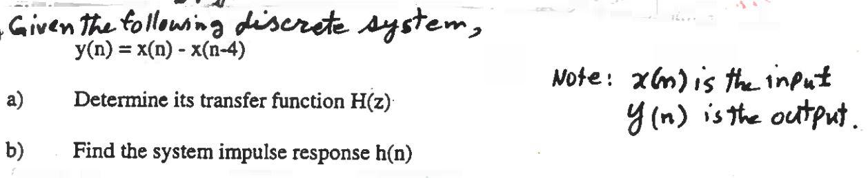 Given The Following Discrete System Y N X N X N 4 A Determine Its Transfer Function H Z Note Xem Is The Inpu 1