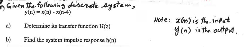 By Given The Following Discrete System Y N X N X N 4 A Determine Its Transfer Function H Z Note Am Is The In 1