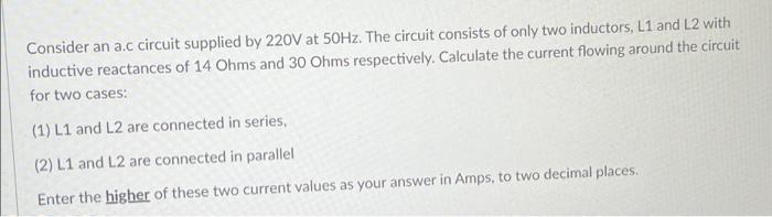 Consider An Ac Circuit Supplied By 220v At 50hz The Circuit Consists Of Only Two Inductors L1 And L2 With Inductive Re 1