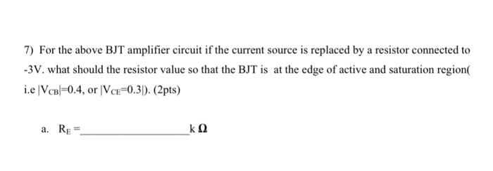 3 V 10 K12 O Vc Ve 8 00 V 1 Di 0 2 Ma 7 For The Above Bjt Amplifier Circuit If The Current Source Is Replace 2