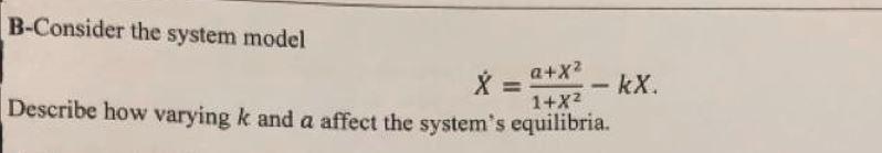 B Consider The System Model X A Kx Describe How Varying K And A Affect The System S Equilibria Q X 1 X2 1