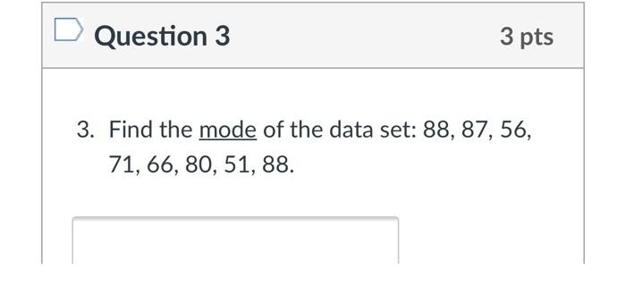 Question 4 3 Pts 4 Find The Midrange Of The Data Set 88 87 56 71 66 80 51 88 Perform The Calculation By Hand A 2