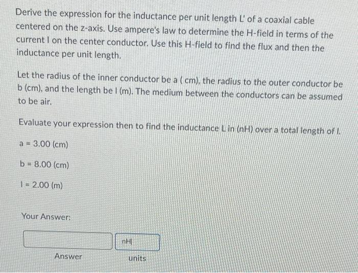Derive The Expression For The Inductance Per Unit Length L Of A Coaxial Cable Centered On The Z Axis Use Ampere S Law 1