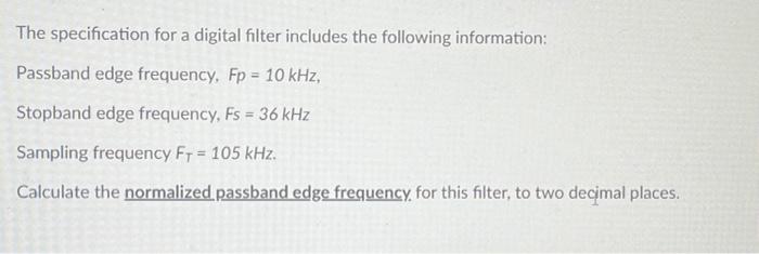 The Specification For A Digital Filter Includes The Following Information Passband Edge Frequency Fp 10 Khz Stopban 1