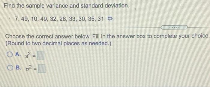 Find The Sample Variance And Standard Deviation 7 49 10 49 32 28 33 30 35 31 D Choose The Correct Answer Belo 1