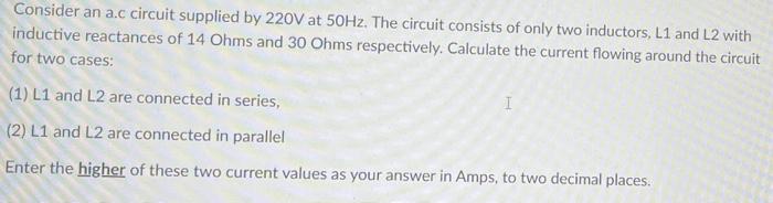 Consider An A C Circuit Supplied By 220v At 50hz The Circuit Consists Of Only Two Inductors L1 And L2 With Inductive R 1