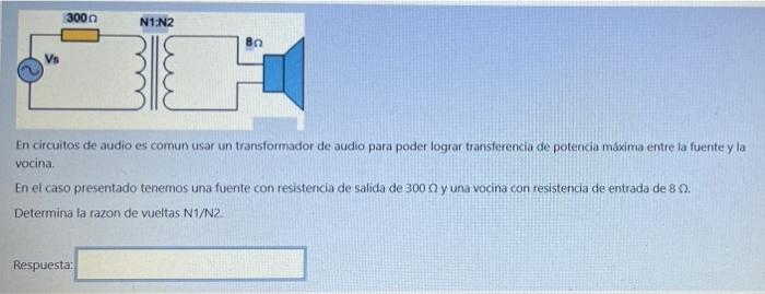 300 N1 N2 8n 1 En Circuitos De Audio Es Comun Usar Un Transformador De Audio Para Poder Lograr Transferencia De Potencia 1