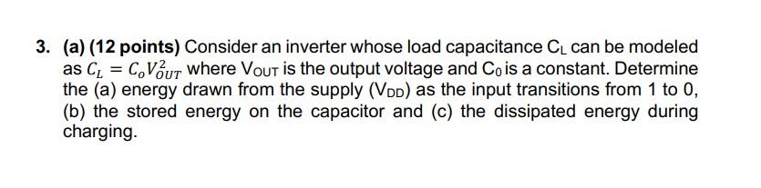 3 A 12 Points Consider An Inverter Whose Load Capacitance Cu Can Be Modeled As C C Vout Where Vout Is The Output 1
