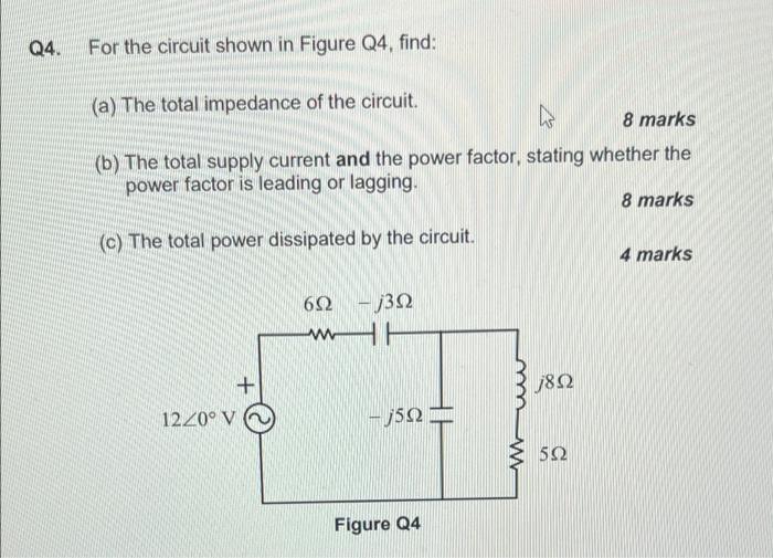 Q4 For The Circuit Shown In Figure Q4 Find A The Total Impedance Of The Circuit 8 Marks B The Total Supply Curre 1