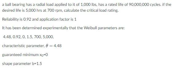 A Ball Bearing Has A Radial Load Applied To It Of 1 000 Lbs Has A Rated Life Of 90 000 000 Cycles If The Desired Life 1