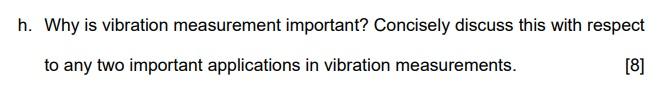 H Why Is Vibration Measurement Important Concisely Discuss This With Respect To Any Two Important Applications In Vibr 1