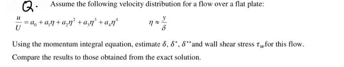Q Assume The Following Velocity Distribution For A Flow Over A Flat Plate 4 An A N A N A N U 8 11 Y Using The 1