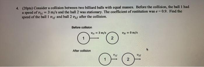 4 20pts Consider A Collision Between Two Billiard Balls With Equal Masses Before The Collision The Ball 1 Had A Spe 1