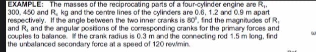 Example The Masses Of The Reciprocating Parts Of A Four Cylinder Engine Are R 300 450 And R Kg And The Centre Lines O 1