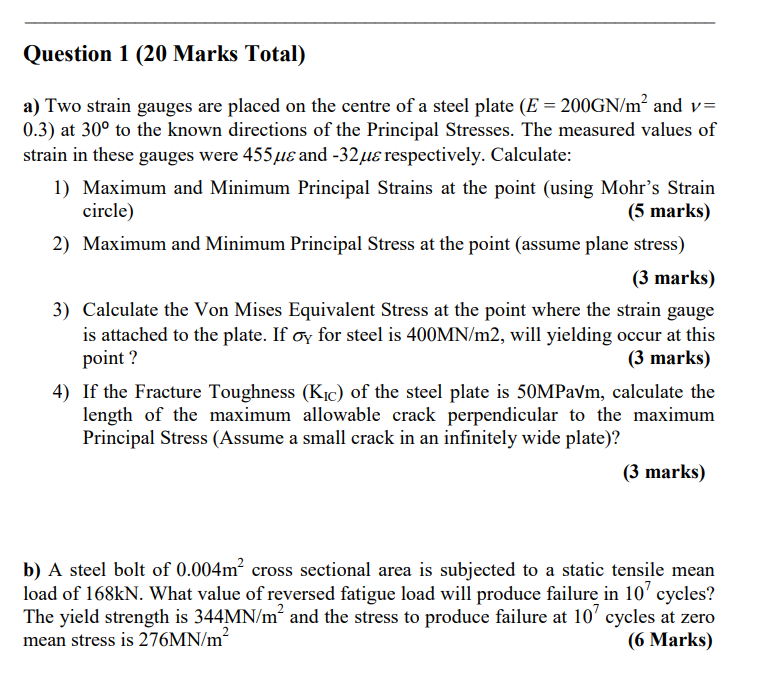 Question 1 20 Marks Total A Two Strain Gauges Are Placed On The Centre Of A Steel Plate E 200gn M And V 0 3 At 1