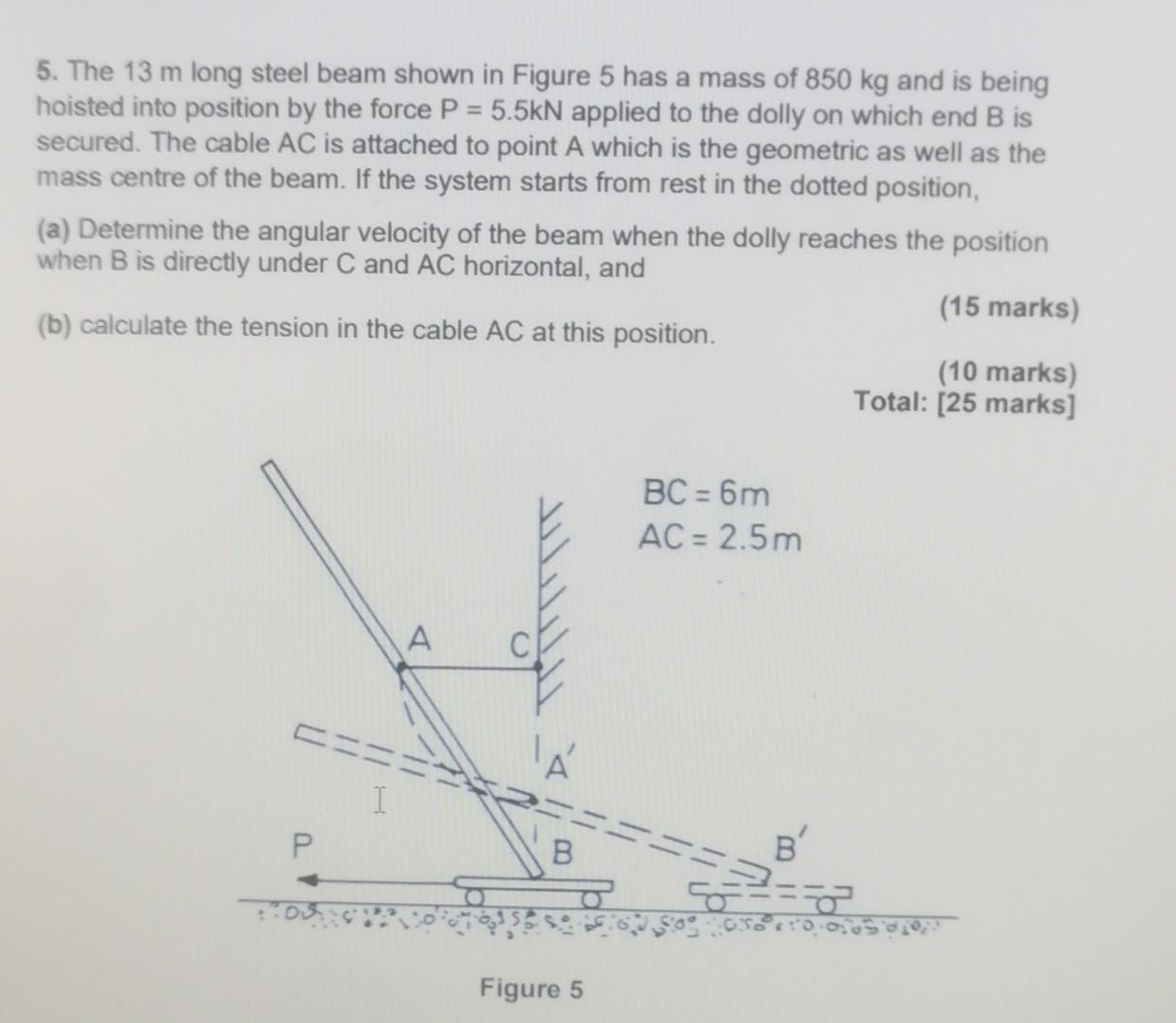 5 The 13 M Long Steel Beam Shown In Figure 5 Has A Mass Of 850 Kg And Is Being Hoisted Into Position By The Force P 5 1