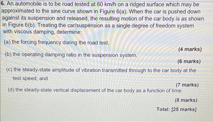 6 An Automobile Is To Be Road Tested At 60 Km H On A Ridged Surface Which May Be Approximated To The Sine Curve Shown I 1