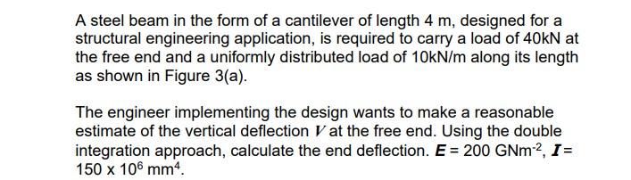 A Steel Beam In The Form Of A Cantilever Of Length 4 M Designed For A Structural Engineering Application Is Required T 1