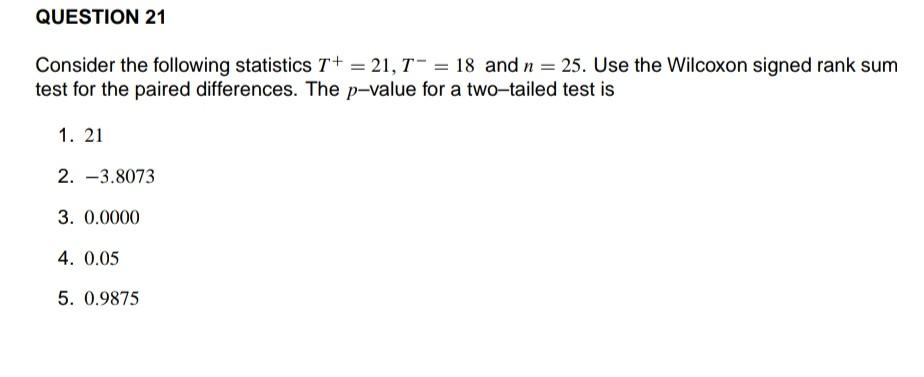 Question 21 Consider The Following Statistics 1 21 T 18 And N 25 Use The Wilcoxon Signed Rank Sum Test For The 1