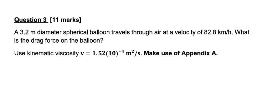 Question 3 11 Marks A 3 2 M Diameter Spherical Balloon Travels Through Air At A Velocity Of 82 8 Km H What Is The Dra 1