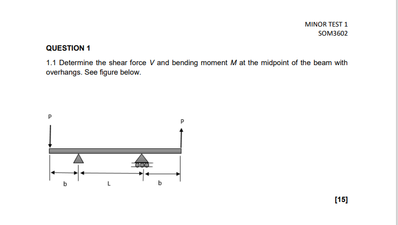 Minor Test 1 Som3602 Question 1 1 1 Determine The Shear Force V And Bending Moment M At The Midpoint Of The Beam With Ov 1