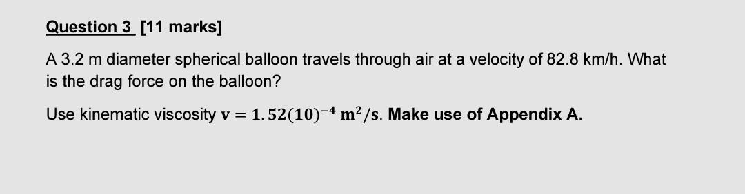 Question 3 11 Marks A 3 2 M Diameter Spherical Balloon Travels Through Air At A Velocity Of 82 8 Km H What Is The Dra 1