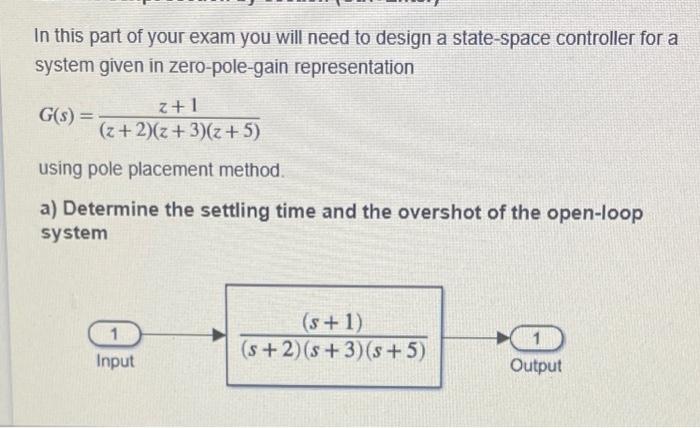 In This Part Of Your Exam You Will Need To Design A State Space Controller For A System Given In Zero Pole Gain Represen 1