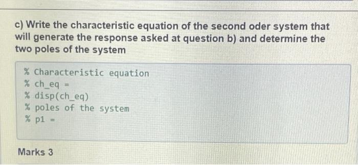 C Write The Characteristic Equation Of The Second Oder System That Will Generate The Response Asked At Question B And 1