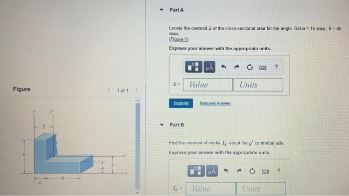 Part A Locate The Centroid Of The Cross Sectional Area For The Angle Set A 15 Mm B 45 Mm Figure 1 Express Your A 1