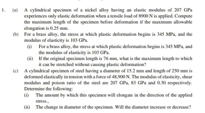 1 A A Cylindrical Specimen Of A Nickel Alloy Having An Elastic Modulus Of 207 Gpa Experiences Only Elastic Deformatio 1