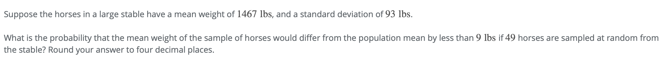 Suppose The Horses In A Large Stable Have A Mean Weight Of 1467 Lbs And A Standard Deviation Of 93 Lbs What Is The Pro 1