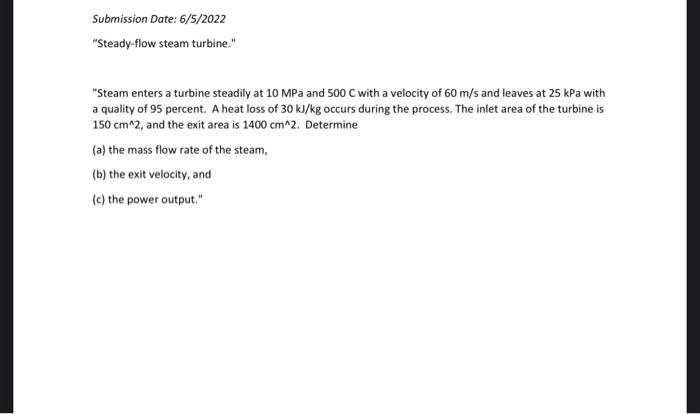 Submission Date 6 5 2022 Steady Flow Steam Turbine Steam Enters A Turbine Steadily At 10 Mpa And 500 C With A Veloc 1